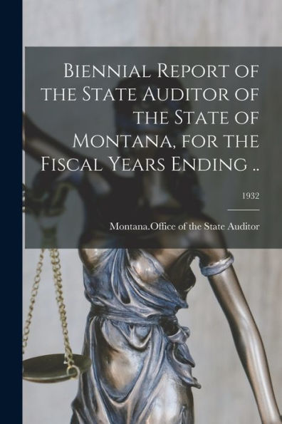 Biennial Report Of The State Auditor Of The State Of Montana, For The Fiscal Years Ending ..; 1932