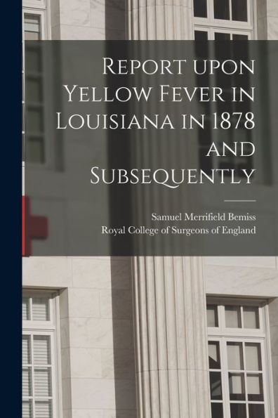 Report Upon Yellow Fever In Louisiana In 1878 And Subsequently