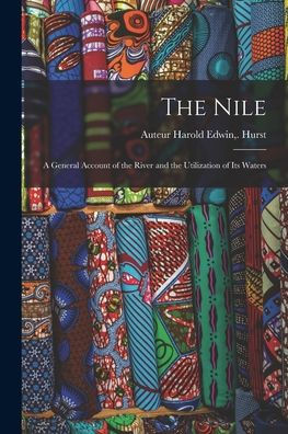 The Nile; A General Account Of The River And The Utilization Of Its Waters