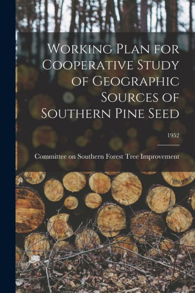 Working Plan For Cooperative Study Of Geographic Sources Of Southern Pine Seed; 1952