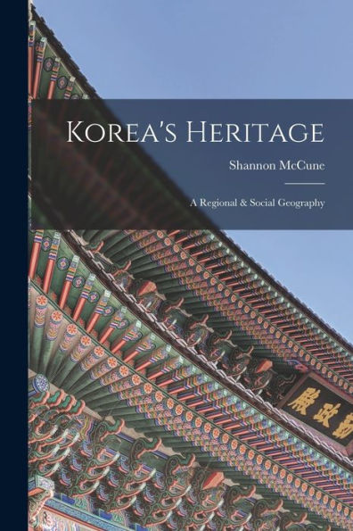 Korea'S Heritage; A Regional & Social Geography