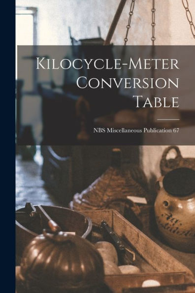 Kilocycle-Meter Conversion Table; Nbs Miscellaneous Publication 67
