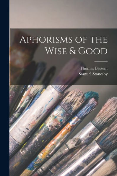 Aphorisms Of The Wise & Good