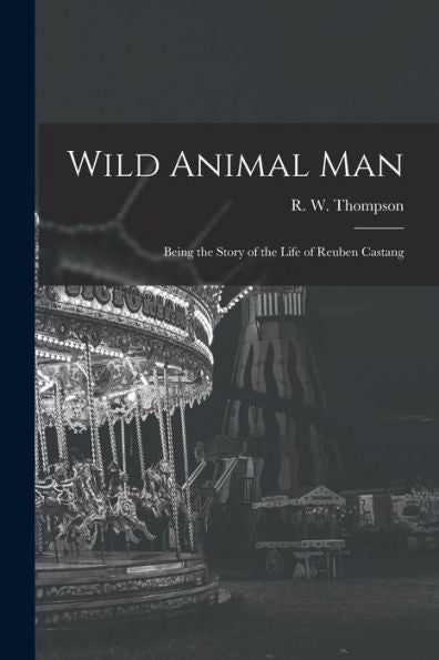 Wild Animal Man; Being The Story Of The Life Of Reuben Castang