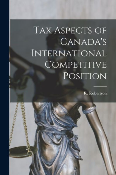 Tax Aspects Of Canada'S International Competitive Position