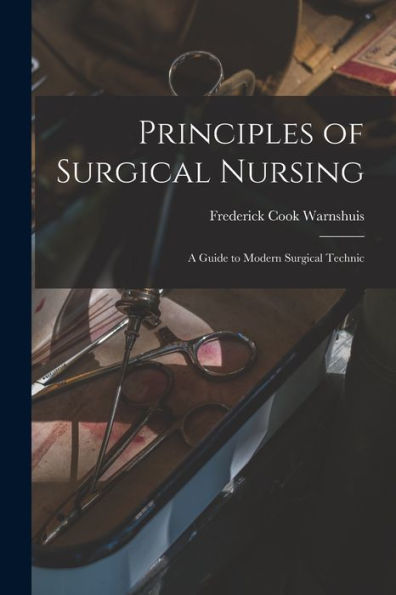 Principles Of Surgical Nursing: A Guide To Modern Surgical Technic