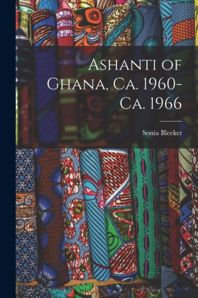 Ashanti Of Ghana, Ca. 1960-Ca. 1966