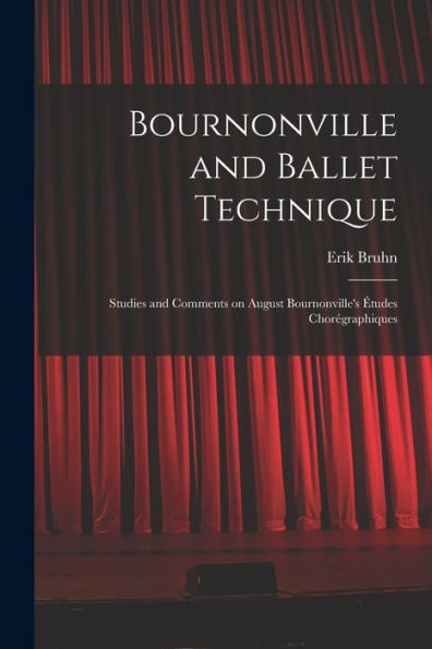 Bournonville And Ballet Technique; Studies And Comments On August Bournonville'S ?tudes Chor?graphiques