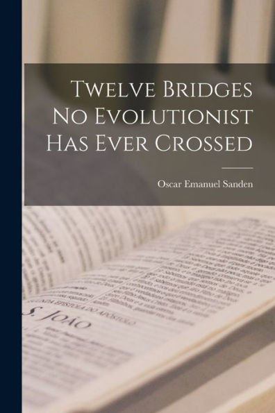 Twelve Bridges No Evolutionist Has Ever Crossed