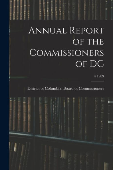 Annual Report Of The Commissioners Of Dc; 4 1909
