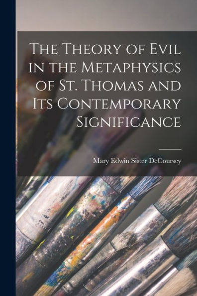 The Theory Of Evil In The Metaphysics Of St. Thomas And Its Contemporary Significance