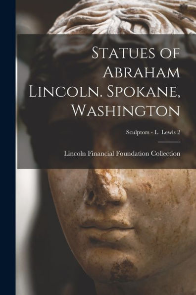 Statues Of Abraham Lincoln. Spokane, Washington; Sculptors - L Lewis 2