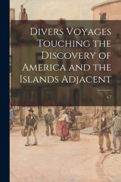 Divers Voyages Touching The Discovery Of America And The Islands Adjacent; V.7