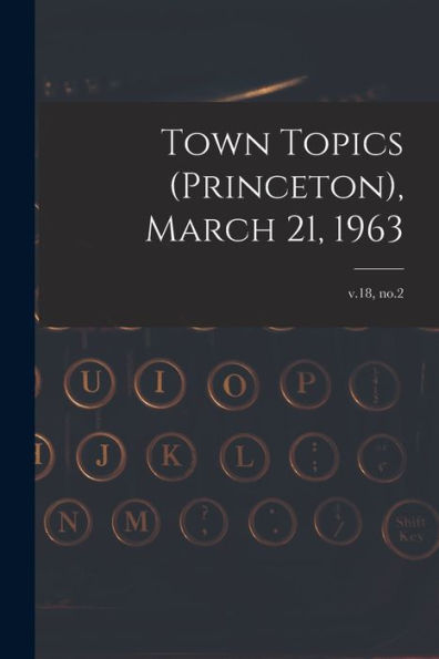Town Topics (Princeton), March 21, 1963; V.18, No.2