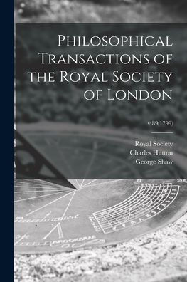 Philosophical Transactions Of The Royal Society Of London; V.89(1799)