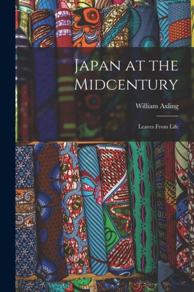 Japan At The Midcentury; Leaves From Life