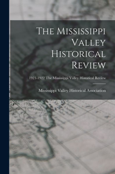 The Mississippi Valley Historical Review; 1921-1922 The Mississippi Valley Historical Review