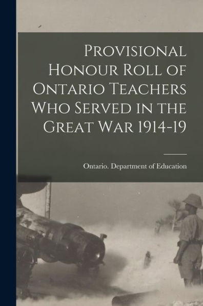 Provisional Honour Roll Of Ontario Teachers Who Served In The Great War 1914-19