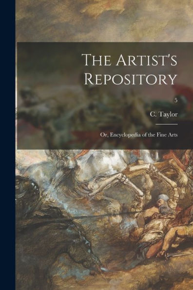 The Artist'S Repository; Or, Encyclopedia Of The Fine Arts; 5