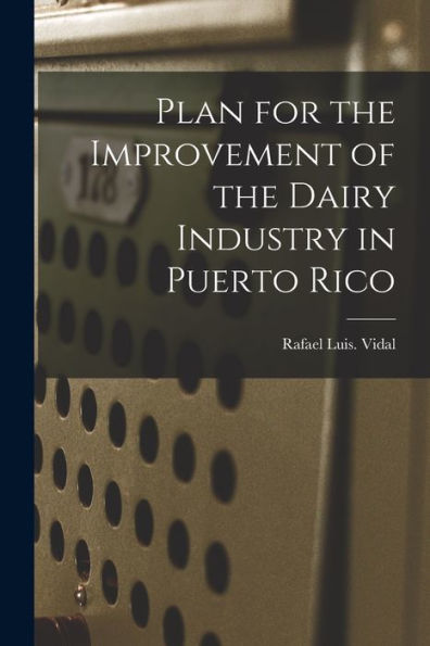 Plan For The Improvement Of The Dairy Industry In Puerto Rico