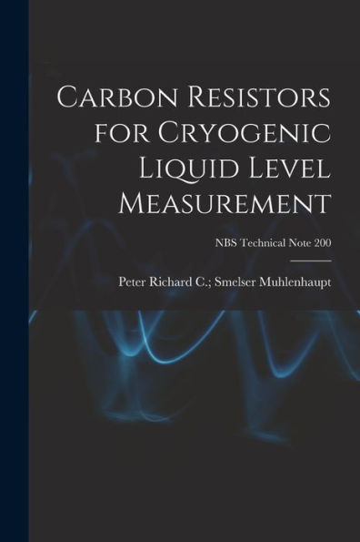 Carbon Resistors For Cryogenic Liquid Level Measurement; Nbs Technical Note 200