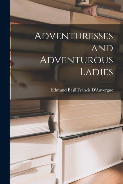 Adventuresses And Adventurous Ladies