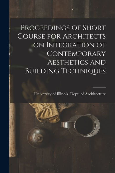 Proceedings Of Short Course For Architects On Integration Of Contemporary Aesthetics And Building Techniques
