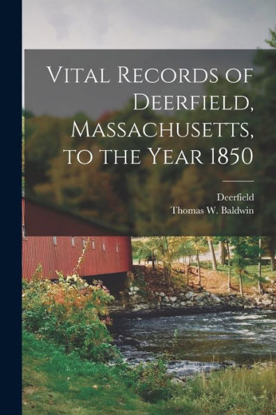 Vital Records Of Deerfield, Massachusetts, To The Year 1850