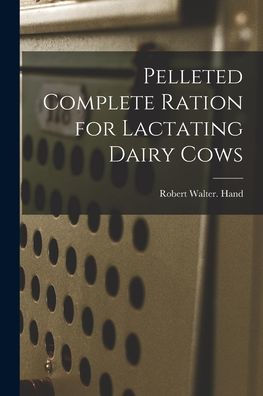 Pelleted Complete Ration For Lactating Dairy Cows
