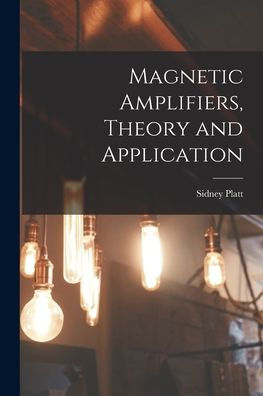 Magnetic Amplifiers, Theory And Application