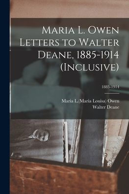 Maria L. Owen Letters To Walter Deane, 1885-1914 (Inclusive); 1885-1914