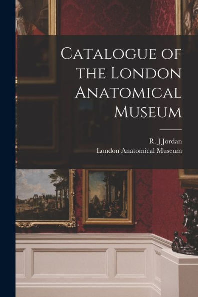 Catalogue Of The London Anatomical Museum