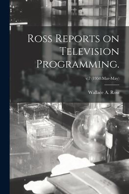 Ross Reports On Television Programming.; V.7 (1950: Mar-May)