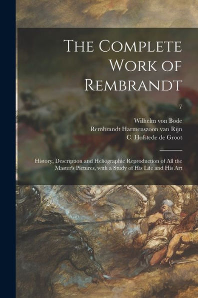 The Complete Work Of Rembrandt: History, Description And Heliographic Reproduction Of All The Master'S Pictures, With A Study Of His Life And His Art; 7