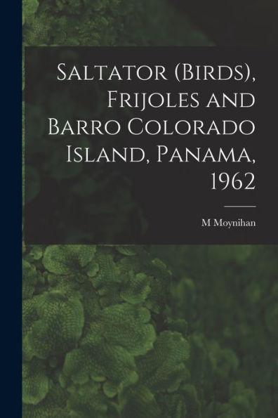 Saltator (Birds), Frijoles And Barro Colorado Island, Panama, 1962