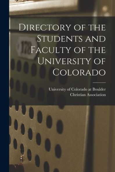 Directory Of The Students And Faculty Of The University Of Colorado