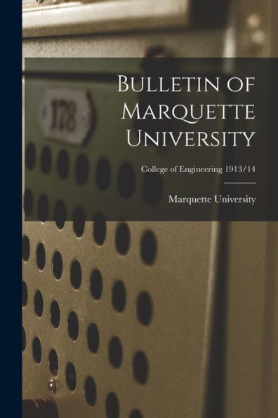 Bulletin Of Marquette University; College Of Engineering 1913/14