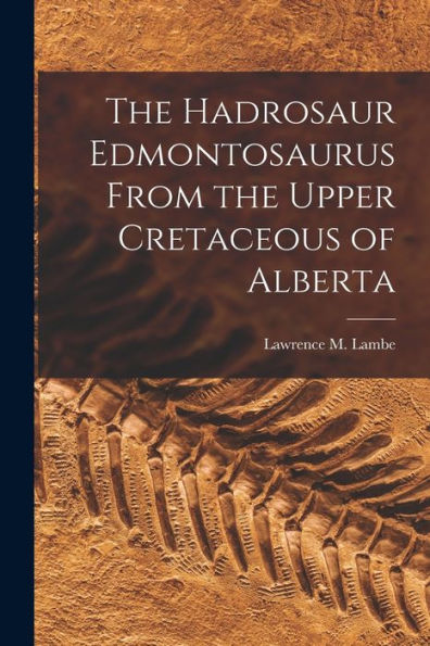 The Hadrosaur Edmontosaurus From The Upper Cretaceous Of Alberta