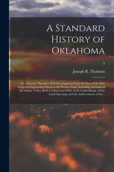A Standard History Of Oklahoma; An Authentic Narrative Of Its Development From The Date Of The First European Exploration Down To The Present Time, ... Wild, Of The Cattle Range, Of The Land...; 5