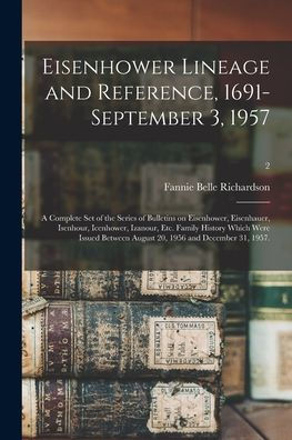 Eisenhower Lineage And Reference, 1691-September 3, 1957; A Complete Set Of The Series Of Bulletins On Eisenhower, Eisenhauer, Isenhour, Icenhower, ... August 20, 1956 And December 31, 1957.; 2