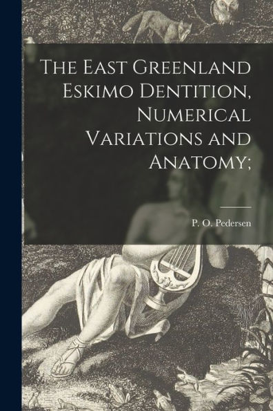 The East Greenland Eskimo Dentition, Numerical Variations And Anatomy;