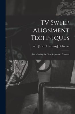 Tv Sweep Alignment Techniques; Introducing The New Supermark Method