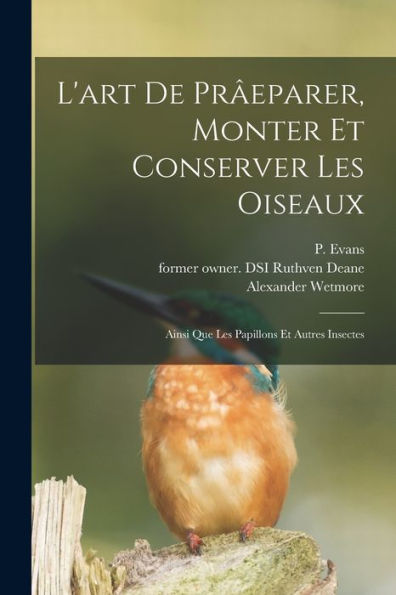 L'Art De Prâeparer, Monter Et Conserver Les Oiseaux: Ainsi Que Les Papillons Et Autres Insectes