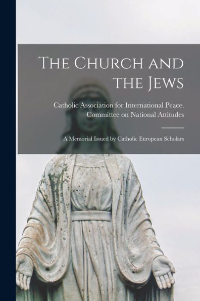 The Church And The Jews; A Memorial Issued By Catholic European Scholars