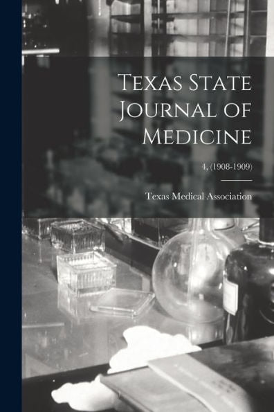 Texas State Journal Of Medicine; 4, (1908-1909)
