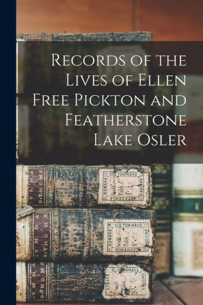 Records Of The Lives Of Ellen Free Pickton And Featherstone Lake Osler