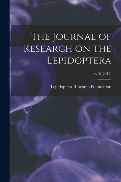 The Journal Of Research On The Lepidoptera; V.45 (2012)