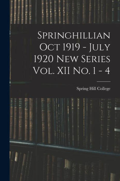 Springhillian Oct 1919 - July 1920 New Series Vol. Xii No. 1 - 4