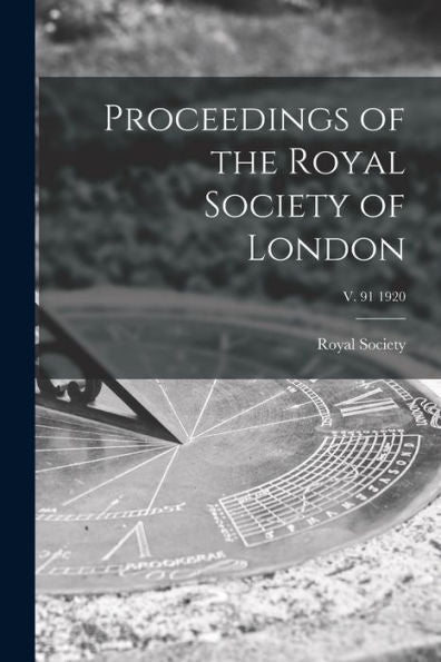 Proceedings Of The Royal Society Of London; V. 91 1920