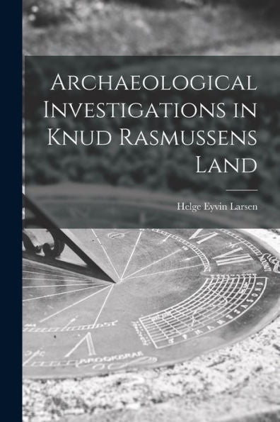Archaeological Investigations In Knud Rasmussens Land
